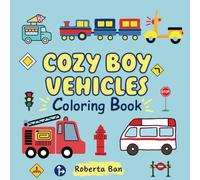 Cozy Boy Vehicles Coloring Book: Bold and Easy Designs For Kids and Teens
