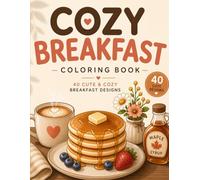 Cozy Breakfast Coloring Book: 40 Cute & Cozy Breakfast Designs for Relaxation and Stress Relief
