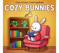 Cozy Bunnies Coloring Book: Cute and Cozy Coloring Pages for All Ages featuring Charming Rabbit Characters with Easy & Simple Designs for Calm Creativity