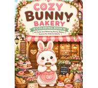 Cozy Bunny Bakery Coloring Book: 40 Cute and Relaxing Bunny Bakery Scenes for Kids, Teens and Adults