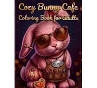 Cozy Bunny Cafe: Coloring Book for Adults