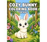 Cozy Bunny Coloring Book For Kids: 50 Cute Bunny Adventures Featuring Spring Fun, Flowers, Friendship, and Cozy Animal Scenes for Kids Ages 3-8