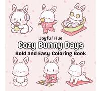 Cozy Bunny Days: A Cute and Fluffy Coloring Book with Bold and Easy Designs for Relaxation and Fun for Kids and Adults