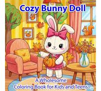 Cozy Bunny Doll - A Wholesome Coloring Book for Kids and Teens: 50+ Adorable Illustrations of Cute Bunny Dolls in Cozy Outfits, Warm Scenes, and Relaxing Moments