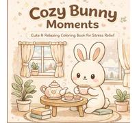 Cozy Bunny Moments: Cute & Relaxing Coloring Book for Stress Relief