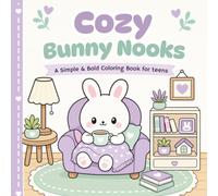 Cozy Bunny Nooks: A Bold & Easy Coloring Book with 45 Cozy Bunny Scenes for Teens and Relaxation