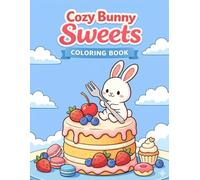 Cozy Bunny Sweets Coloring Book: Cute & Simple Dessert-Themed Coloring Pages for Relaxation
