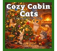Cozy Cabin Cats: Christmas at the Cabin Coloring Book: A Cozy Winter Holiday Coloring Book with Cats, Kittens, and Festive Cabin Scenes