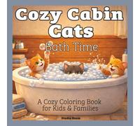 Cozy Cabin Cats - Cozy Bath Time - A Coloring Book: A Cute and Relaxing Coloring Book Featuring Playful Bath Time Scenes, Adorable Kittens, and Cozy Bathroom Moments