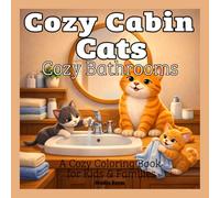 Cozy Cabin Cats - Cozy Bathrooms - A Coloring Book: A Cute and Relaxing Coloring Book Featuring Cozy Bathroom Scenes, Adorable Cats, and Calm Self-Care Moments for Stress Relief