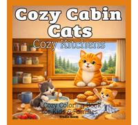 Cozy Cabin Cats - Cozy Kitchens - A Coloring Book: A Cute and Relaxing Coloring Book Featuring Cozy Kitchen Scenes, Adorable Cats, and Warm Home Moments for Stress Relief