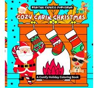Cozy Cabin Christmas: Coloring Book for Adults, Teens and Kids, Super Cute Designs Featuring Cozy Christmas Scenes with Adorable Characters (Cozy Spaces Coloring)