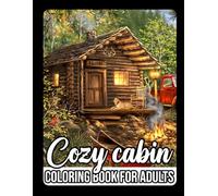 Cozy Cabin Coloring Book for Adults: A Tranquil Collection of Rustic Cabins and Serene Countryside Scenes