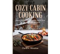 COZY CABIN COOKING: Hearty Recipes and Heartfelt Stories from a Cozy Mountain Kitchen