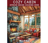 Cozy Cabin Interior Design Coloring Book: Relaxing and Creative Coloring for Interior Design Lovers | 35 Rustic Cabin-Inspired Rooms | Perfect for Color Rendering Practice and Stress Relief