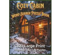 Cozy Cabin Word Search Puzzle Book: 100 Large Print Peaceful Cabin Life Puzzles