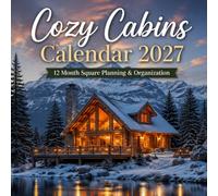 Cozy Cabins Calendar 2027: 12 Month Square Planning & Organization for Cabin Lovers, Rustic Home Enthusiasts & Nature Lovers