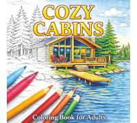 Cozy Cabins: Coloring Book for Adults: Coloring Book for Adults