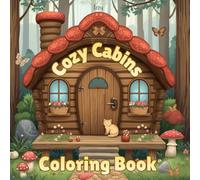 Cozy Cabins Coloring Book: Relaxing Cozy Cabins Coloring Book Featuring Treehouse Cabins, Riverside Cabins, Island Cabins, and Nature Retreats - Big ... Pages for Relaxation | 42 Pages to Color