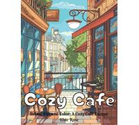 Cozy Cafe Adult Coloring Book: Relax, Sip, And Color A Cozy Escape!