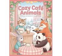 Cozy Café Animals Coloring Book: Adorable Cats, Dogs, Rabbits, Foxes, and Woodland Friends Enjoying Cozy Café Vibes
