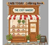 Cozy Cafe & Bakery Coloring Book: 31 Relaxing Pages of Coffee, Cakes, and Sweet Treats to Color for Stress Relief and Fun
