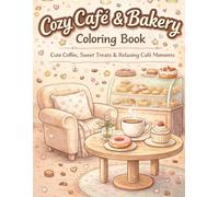 Cozy Café & Bakery Coloring Book: Cute Coffee, Bakery Treats, and Relaxing Café Scenes for Stress Relief