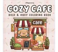 Cozy Cafe: Bold and Easy Coloring Book with Adorable Café and Bakery-Inspired Designs for Relaxation and Creativity: Perfect for All Ages - Fun, Simple, and Stress-Free Coloring
