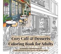 Cozy Café Coloring Book for Adults: 40 Relaxing Scenes of Cafés, Desserts & Cozy Corners for Stress Relief and Mindful Coloring