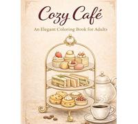 Cozy Café Coloring Book for Adults: Charming Coffee Shop Scenes, Elegant Afternoon Tea, and Relaxing European Café Moments