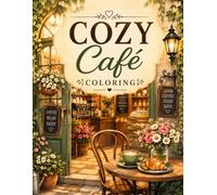 Cozy Café Coloring Book for Adults & Teens: 50 Relaxing Coffee Shop Scenes, Charming Cafés, Coffee Corners, Bakery Interiors, Cozy Reading Nooks & Vintage Coffeehouse Coloring Pages for Stress Relief