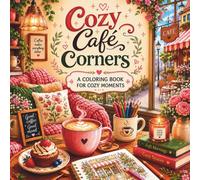 Cozy Cafe Corners: A Coloring Book for Cozy Moments
