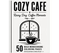 Cozy Cafe Rainy Day Coffee Moments: 50 Bold Monochrome Coloring Pages for Relaxation & Stress Relief