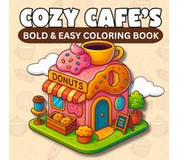 Cozy Cafe’s: Bold & Easy Coloring Book | 40 Fun Café & Food-Themed Pages for Adults, Teens & Seniors | Relaxing Donut Shops, Coffee Shops & More: ... Gift for Food Lovers & Coloring Enthusiasts