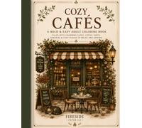 Cozy Cafés: A Bold & Easy Adult Coloring Book Filled with Charming Cafés, Coffee Shops, Bakeries & Cozy Places to Relax and Unwind