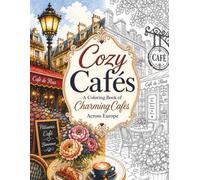 Cozy Cafés: A Relaxing Adult Coloring Book Featuring Charming Cafés, Beautiful Bakerys and Cozy Coffee Moments Across Europe