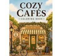 Cozy Cafés Coloring Book for Adults: Charming Coffee Shop Scenes, Café Interiors & Relaxing Bistro Moments for Stress Relief and Mindfulness