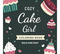 Cozy Cake Girl Coloring Book: Sweet Cake and Cupcakes Designs Bold and Easy for Adults and Kids