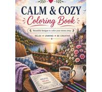 Cozy & Calm Adult Coloring Book: Relaxing Scenes for Stress Relief, Mindfulness & Relaxation: Relaxing Scenes with Cozy Homes, Nature, Animals & Peaceful Places for Stress Relief
