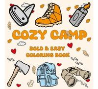 Cozy Camp Bold & Easy Coloring Book: Enjoy Happy and Relaxing Campsite Scenes, Singing Together Around the Fire , Campfire Glow, Swinging Slow, ... Escape , Designed for Adult & Teens & Kids