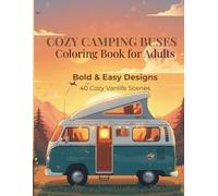 Cozy Camping Buses Coloring Book for Adults: Bold & Easy Coloring Book | 40 Cozy Vanlife Scenes
