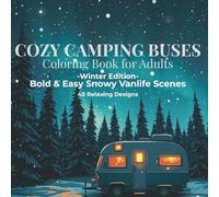 Cozy Camping Buses Coloring Book for Adults: Winter Edition | Bold & Easy Snowy Vanlife Scenes | 40 Relaxing Designs