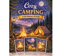 Cozy Camping Coloring Book: Relax & Unwind: More Than 40 Warm and Peaceful Camping Scenes for Relaxation, Mindfulness, and Creative Calm