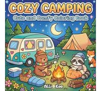 Cozy Camping Cute and Comfy Coloring Book: Bold and Easy Pages With Adorable Campfires, Cabins, and Woodland Animals To Color For Relaxation And Stress Relief