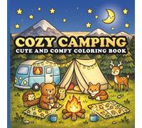 Cozy Camping Cute and Comfy Coloring Book: This Book Adorable Campsites, Cozy Cabins, Campfires, Forest Animal and Relaxing Bold and Easy Coloring Pages for Adults and Teens
