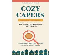 Cozy Capers: 100 Small-Town Mystery Logic Puzzles: No Murders, Just Mischief! Fun Whodunit Deduction Grid Puzzles with Hints and Solutions for Adults, Seniors, Teens and Family Game Night (Book 1)