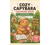 Cozy Capybara Coloring Book: 100 Cute & Relaxing Capybara Scenes to Color