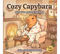 Cozy Capybara Coloring Book: Bold & Easy Coloring Pages for Adults and Teens Featuring Calm Cozy Moments, Rainy Days, Baking, and Relaxing Hygge Scenes