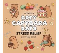 Cozy Capybara Days: 6 Large-Print Coloring Pages Featuring Cute Capybaras, Kawaii Adventures, Desserts, Nature & Relaxing Scenes