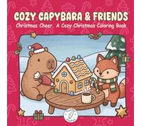 Cozy Capybara & Friends: Christmas Cheer A Cozy Christmas Coloring Book with Bold and Easy Designs for Adults, Teens and Kids
